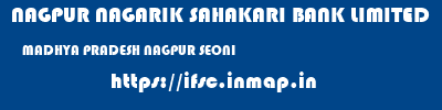 NAGPUR NAGARIK SAHAKARI BANK LIMITED  MADHYA PRADESH NAGPUR SEONI   ifsc code